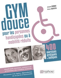 Jacques Choque et Olivier Quentin - Gym douce pour les personnes handicapées ou à mobilité réduite - 400 exercices pratiques et ludiques.