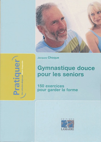 Gymnastique Douce Pour Les Seniors 150 De Jacques Choque Livre Decitre