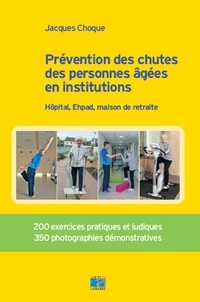 Jacques Choque - Prévention des chutes des personnes âgées en institution - Hôpital, Ehpad, maison de retraite.