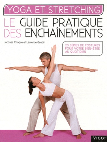 Yoga et stretching. Le guide pratique des enchaînements