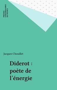 Jacques Chouillet - Diderot - Poète de l'énergie.