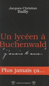 Jacques-Christian Bailly et René Berlivet - Un lycéen à Buchenwald.