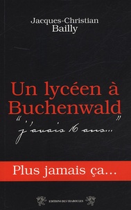 Jacques-Christian Bailly - Un lycéen à Buchenwald.