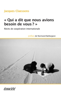 Jacques Claessens et Normand Baillargeon - «Qui a dit que nous avions besoin de vous?» - Récits de coopération internationale.