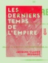 Jacques-Claude Beugnot - Les Derniers Temps de l'Empire.
