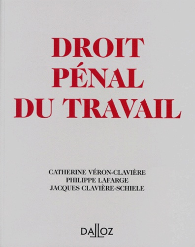 Jacques Claviere-Schiele et Catherine Véron-Clavière - Droit Penal Du Travail. Edition 1997.