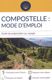 Jacques Clouteau - Compostelle : mode d'emploi - Guide de préparation au voyage.
