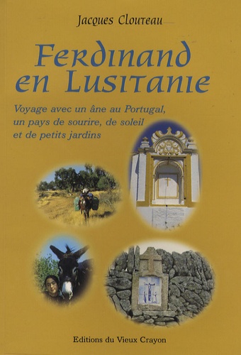 Jacques Clouteau - Ferdinand en Lusitanie - Le Portugal, un pays de sourire, de soleil et de petits jardins.