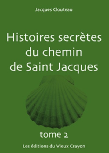 Jacques Clouteau - Histoires secrètes du chemin de Saint-Jacques - Tome 2.