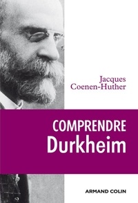 Jacques Coenen-Huther - Comprendre Durkheim.