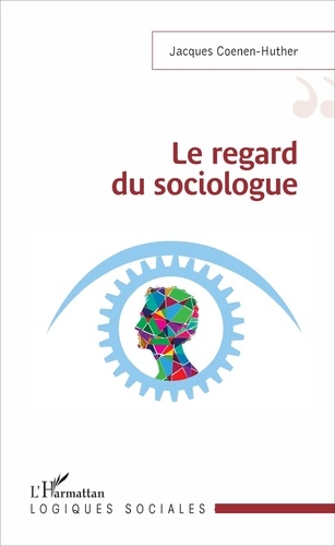 Jacques Coenen-Huther - Le regard du sociologue.