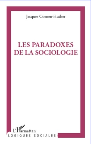 Jacques Coenen-Huther - Les paradoxes de la sociologie.