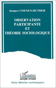Jacques Coenen-Huther - Observation participante et théorie sociologique.