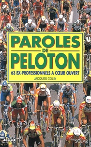 Jacques Colin - Paroles De Peloton. 63 Ex-Professionnels A Coeur Ouvert.