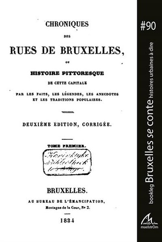 Jacques Collin de Plancy - Chroniques des rues de Bruxelles - Histoire pittoresque de cette capitale par les faits, les légendes, les anecdotes et les traditions populaires.