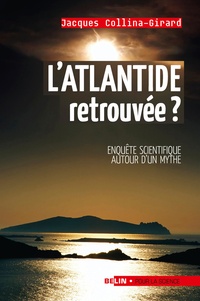 Jacques Collina-Girard - L'Atlantide retrouvée ? - Enquête scientifique autour d'un mythe.