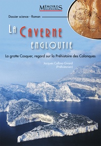 Jacques Collina-Girard - La Caverne engloutie - La grotte Cosquer, regard sur la Préhistoire des Calanques.