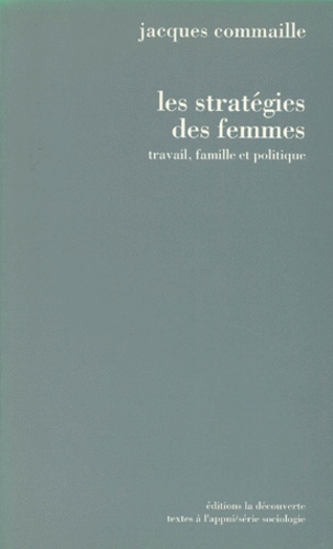 Jacques Commaille - Les stratégies des femmes - Travail, famille et politique.