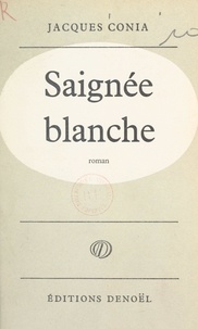 Jacques Conia - Saignée blanche.