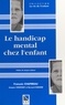 Jacques Constant et Bernard Durand - Le Handicap Mental Chez L'Enfant. Une Synthese Neuve Pour Comprendre, Agir, Decider.