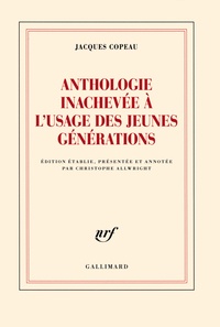 Jacques Copeau - Anthologie inachevée à l'usage des jeunes générations.
