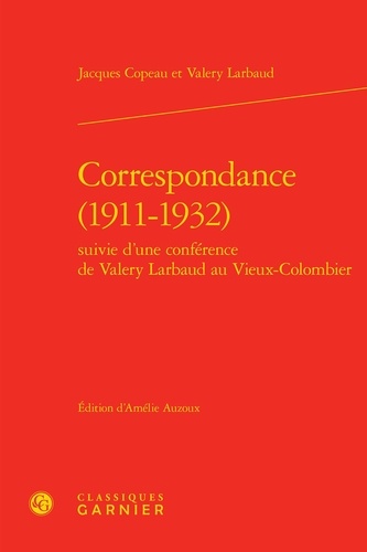 Correspondance (1911-1932). Suivie d'une conférence de Valéry Larbaux au Vieux-Colombier