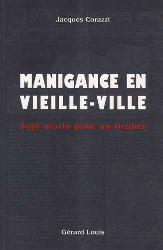 Jacques Corazzi - Manigance en Vieille-Ville - Sept morts pour un Grüber.