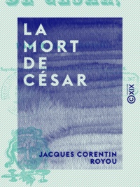 Jacques Corentin Royou - La Mort de César.