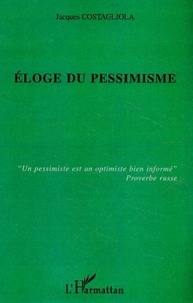 Jacques Costagliola - Eloge du pessimisme.