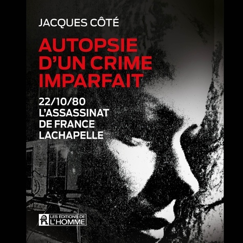 Jacques Côté et Raymond Cloutier - Autopsie d'un crime imparfait - L'assassinat de France Lachapelle.