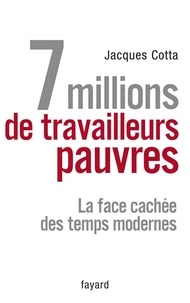 Jacques Cotta - 7 millions de travailleurs pauvres - La face cachée des temps modernes.