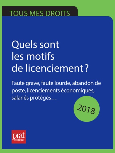 Jacques Coudert et Catherine Doleux - Quels sont les motifs de licenciement ? 2018 - Faute grave, faute lourde, abandon de poste, licenciements économiques, salariés protégés..