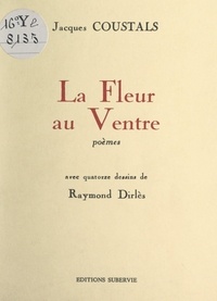 Jacques Coustals et Raymond Dirlès - La fleur au ventre - Avec 14 dessins de Raymond Dirlès.