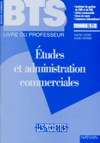 Etudes Et Administration Commerciales Bts Assistant De Gestion De Pme Et De Pmi Action Commerciale Force De Vente Commerce International. Tomes 1 Et 2, Livre Du Professeur