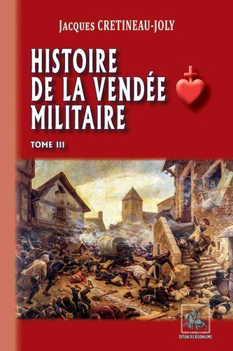 Histoire de la Vendée militaire. Tome 3