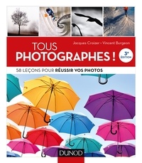 Jacques Croizer et Vincent Burgeon - Tous photographes ! - 58 leçons pour réussir vos photos.
