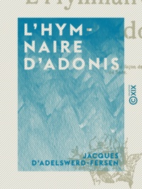 Jacques d' Adelswerd-Fersen - L'Hymnaire d'Adonis - À la façon de M. le marquis de Sade.