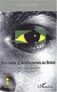 Jacques d' Adesky - Racismes et antiracismes au Brésil.