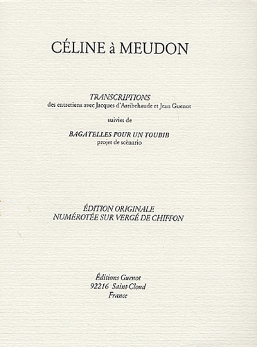 Jacques d' Arribehaude - Céline à Meudon - Transcriptions Suivies de Bagatelles pour un toubib.