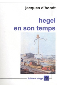 Jacques d' Hondt - Hegel en son temps - (Berlin, 1818-1931).