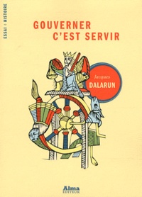 Jacques Dalarun - Gouverner c'est servir - Essai de démocratie médiévale.