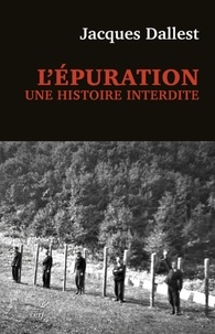 Jacques Dallest - L'épuration - Une histoire interdite. Les miliciens de Haute-Savoie.