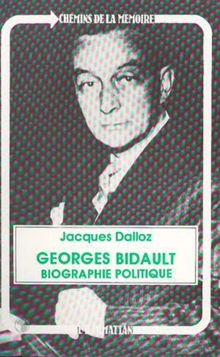 Jacques Dalloz - Georges Bidault, biographie politique.