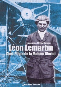 Jacques Dalmon et Olivier Dalmon - Léon Lemartin - Chef-pilote de la Maison Blériot.