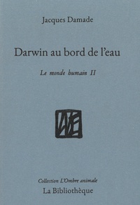 Jacques Damade et Thomas Beulaguet - Le monde humain - Tome 2, Darwin au bord de l'eau.
