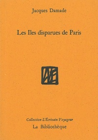 Jacques Damade - Les Iles disparues de Paris.