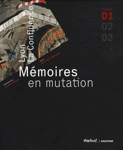 Jacques Damez et Jean-Pierre Nouhaud - Lyon, La Confluence - Mémoires en mutation, Cahier n° 1.