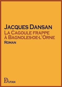 Jacques Dansan - La Cagoule frappe à Bagnoles-de-l’Orne.