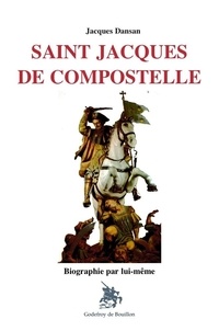 Jacques Dansan - Saint Jacques de Compostelle - Biographie par lui-même.