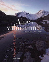 Jacques Darbellay et Stéphane Maire - Alpes valaisannes - Chemins de lumière.